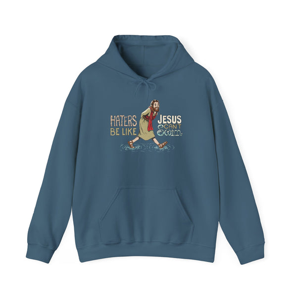 Haters Be Like...Jesus Can't Swim! Hooded Sweatshirt