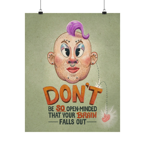 Don't Be So Open-Minded That Your Brain Falls Out Print