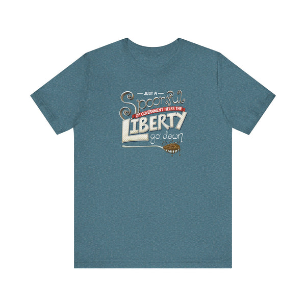 Spoonful of Government Helps the Liberty Go Down T-shirt