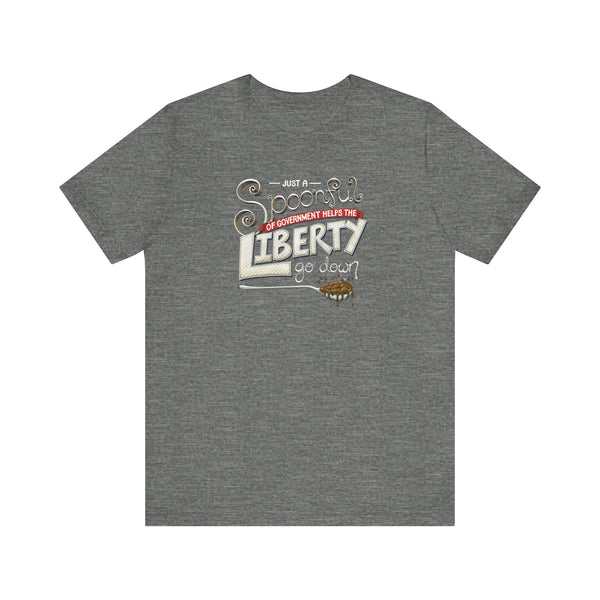 Spoonful of Government Helps the Liberty Go Down T-shirt
