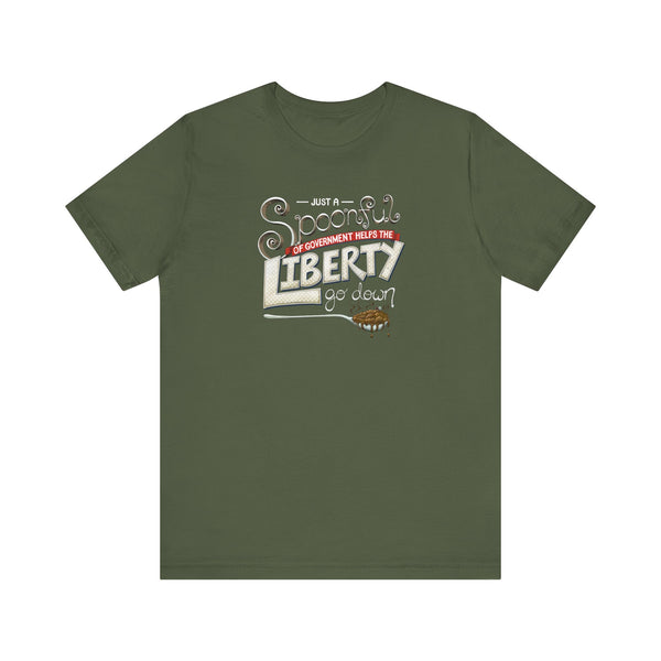 Spoonful of Government Helps the Liberty Go Down T-shirt