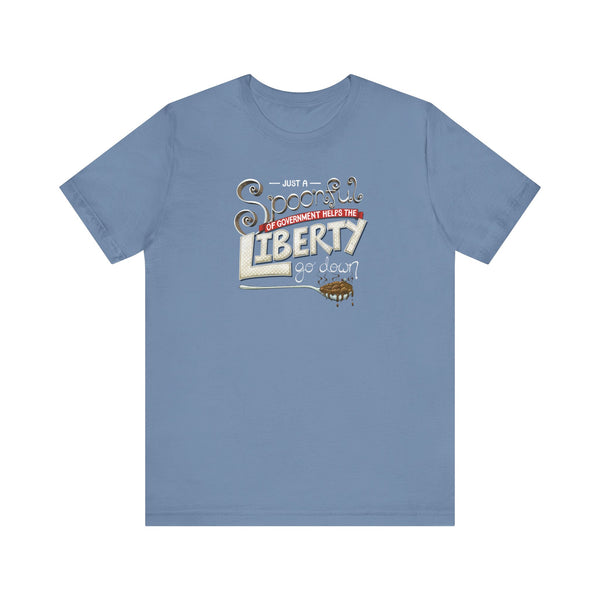 Spoonful of Government Helps the Liberty Go Down T-shirt