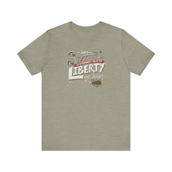 Spoonful of Government Helps the Liberty Go Down T-shirt