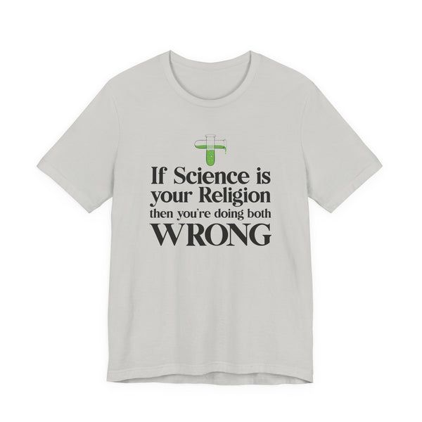 If Science is your Religion T-shirt