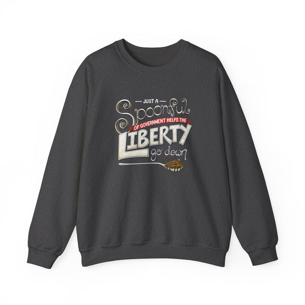 Spoonful of Government Helps the Liberty Go Down Sweatshirt