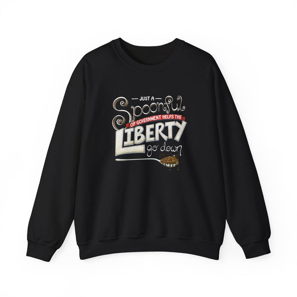 Spoonful of Government Helps the Liberty Go Down Sweatshirt