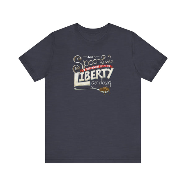Spoonful of Government Helps the Liberty Go Down T-shirt