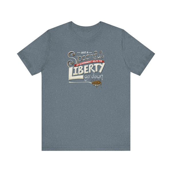 Spoonful of Government Helps the Liberty Go Down T-shirt