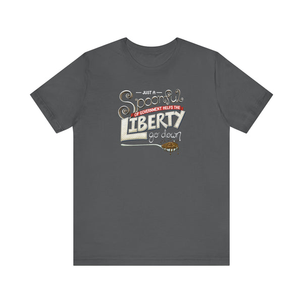 Spoonful of Government Helps the Liberty Go Down T-shirt