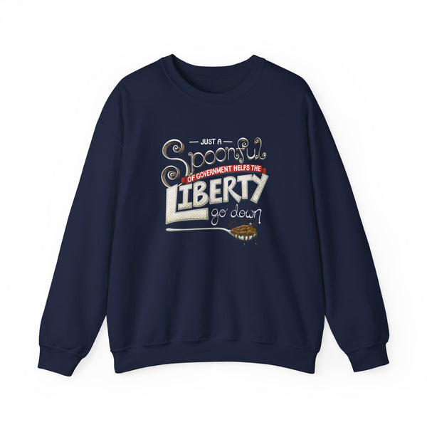 Spoonful of Government Helps the Liberty Go Down Sweatshirt