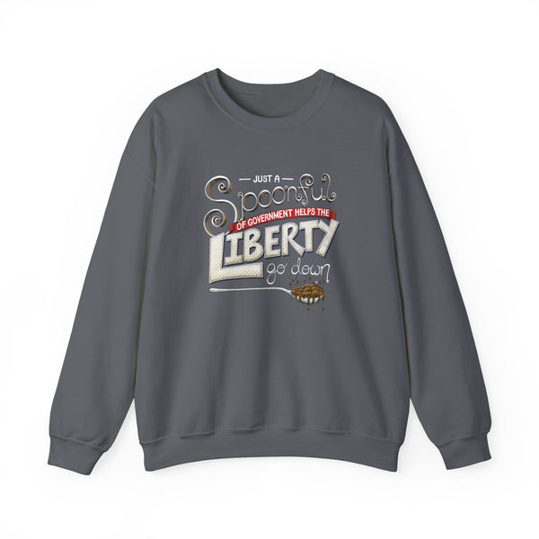 Spoonful of Government Helps the Liberty Go Down Sweatshirt