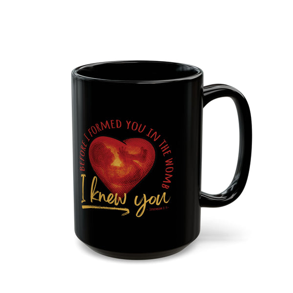 Before You Were Formed In The Womb I Knew You Mug (11oz, 15oz)