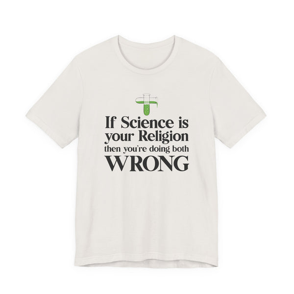 If Science is your Religion T-shirt