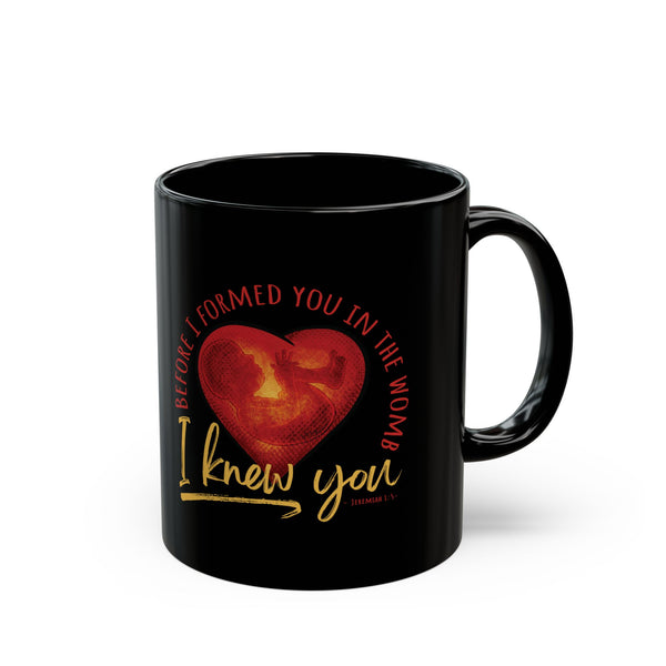 Before You Were Formed In The Womb I Knew You Mug (11oz, 15oz)