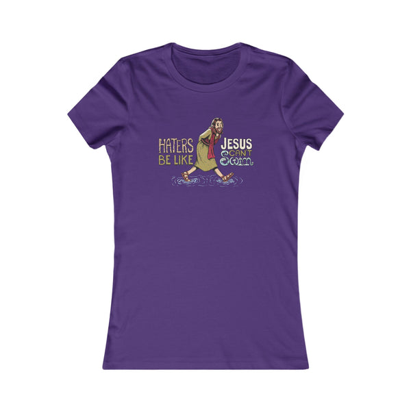 Haters Be Like...Jesus Can't Swim! T-shirt (Women's)