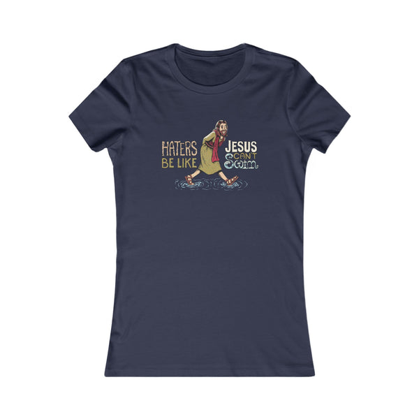 Haters Be Like...Jesus Can't Swim! T-shirt (Women's)