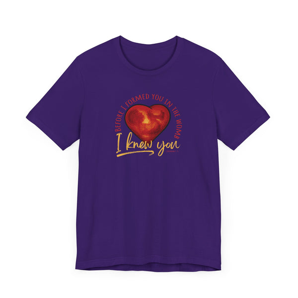 Before You Were Formed In The Womb I Knew You T-shirt