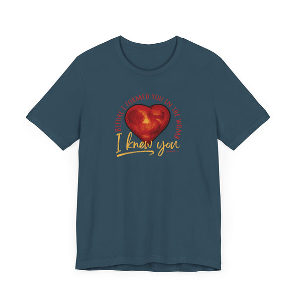 Before You Were Formed In The Womb I Knew You T-shirt
