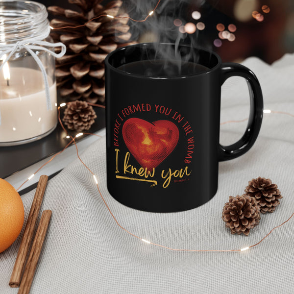 Before You Were Formed In The Womb I Knew You Mug (11oz, 15oz)