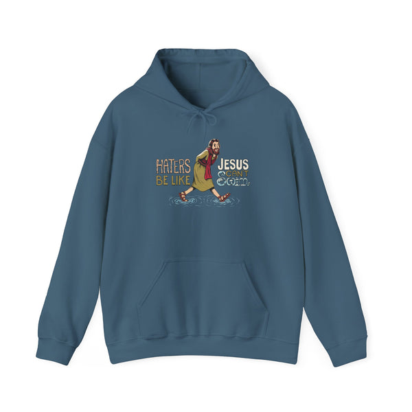 Haters Be Like...Jesus Can't Swim! Hooded Sweatshirt