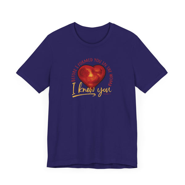 Before You Were Formed In The Womb I Knew You T-shirt